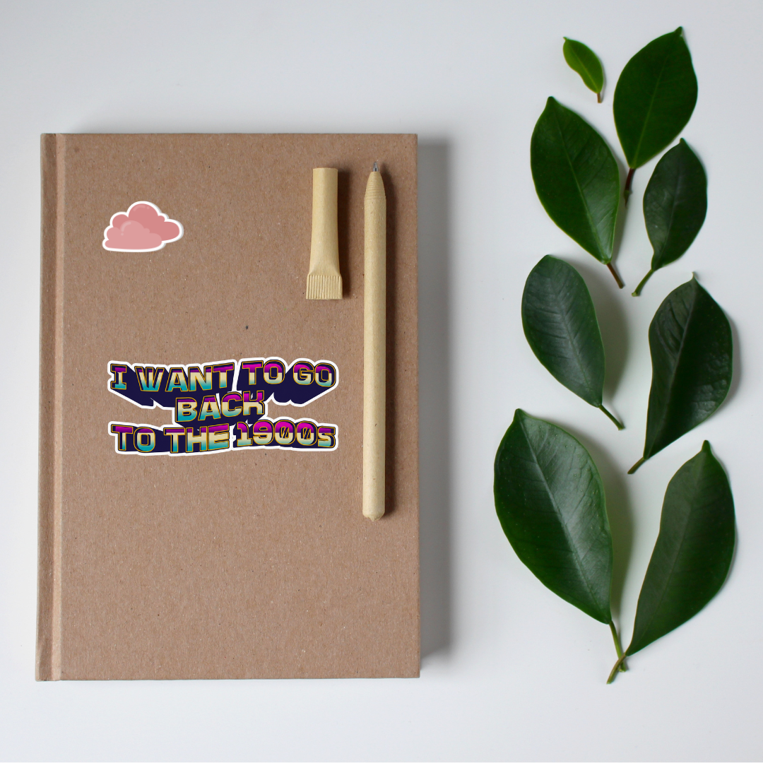 I Want to Go Back to the 1900s Die Cut Sticker | 3.7" x 1.5"