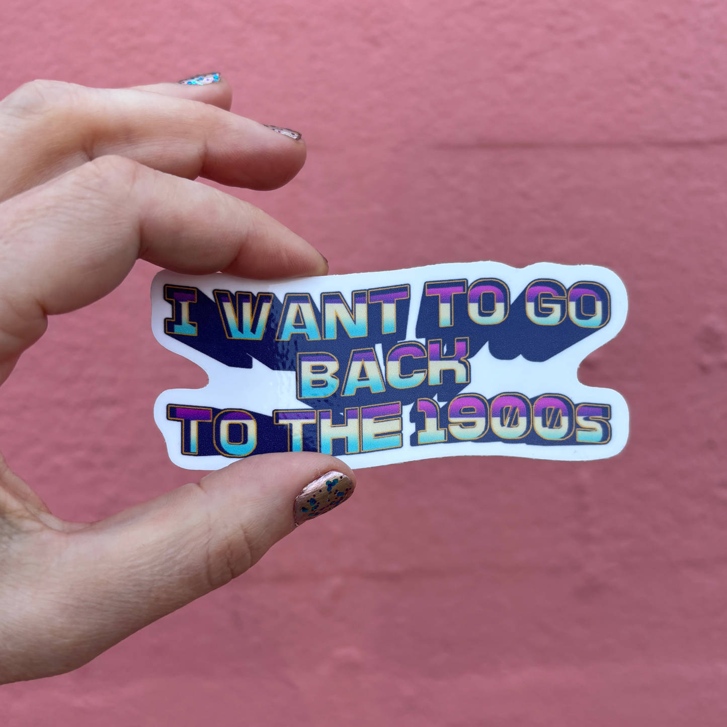 I Want to Go Back to the 1900s Die Cut Sticker | 3.7" x 1.5"
