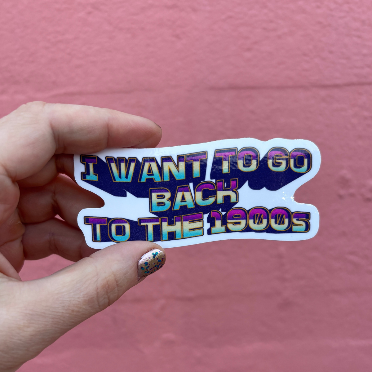 I Want to Go Back to the 1900s Die Cut Sticker | 3.7" x 1.5"-GetBullish-The Bullish Store