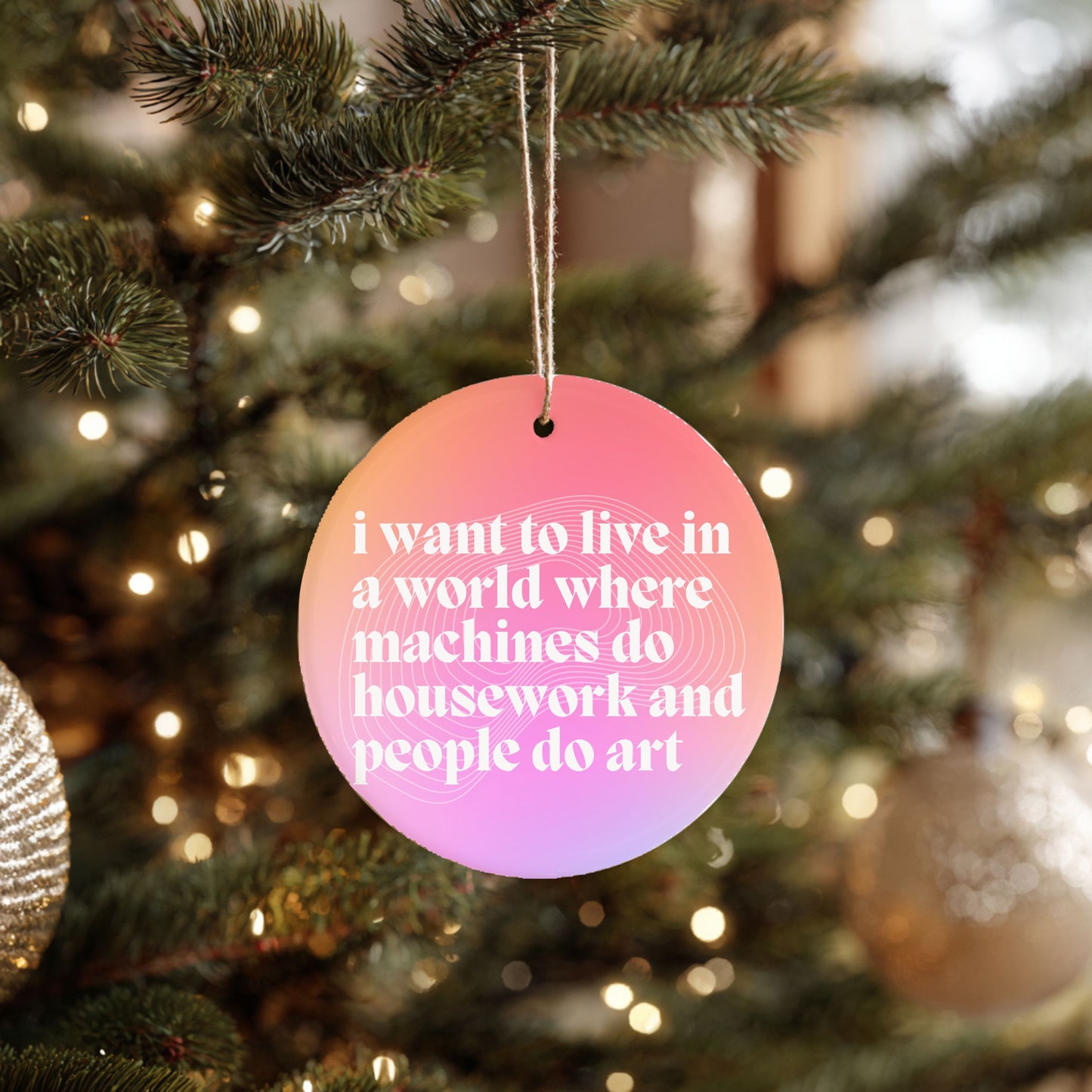 I Want to Live in a World Where Machines Do Housework Ceramic Ornament | Funny Feminist Holiday Decor | Gift for Artists & Dreamers