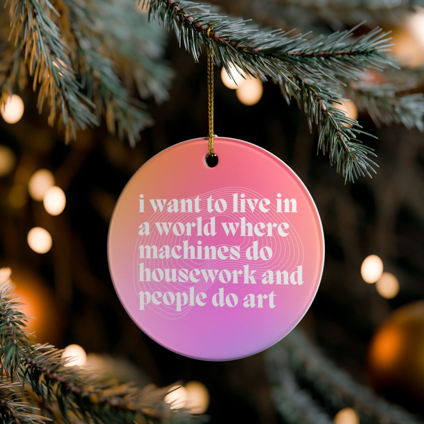 I Want to Live in a World Where Machines Do Housework Ceramic Ornament | Funny Feminist Holiday Decor | Gift for Artists & Dreamers