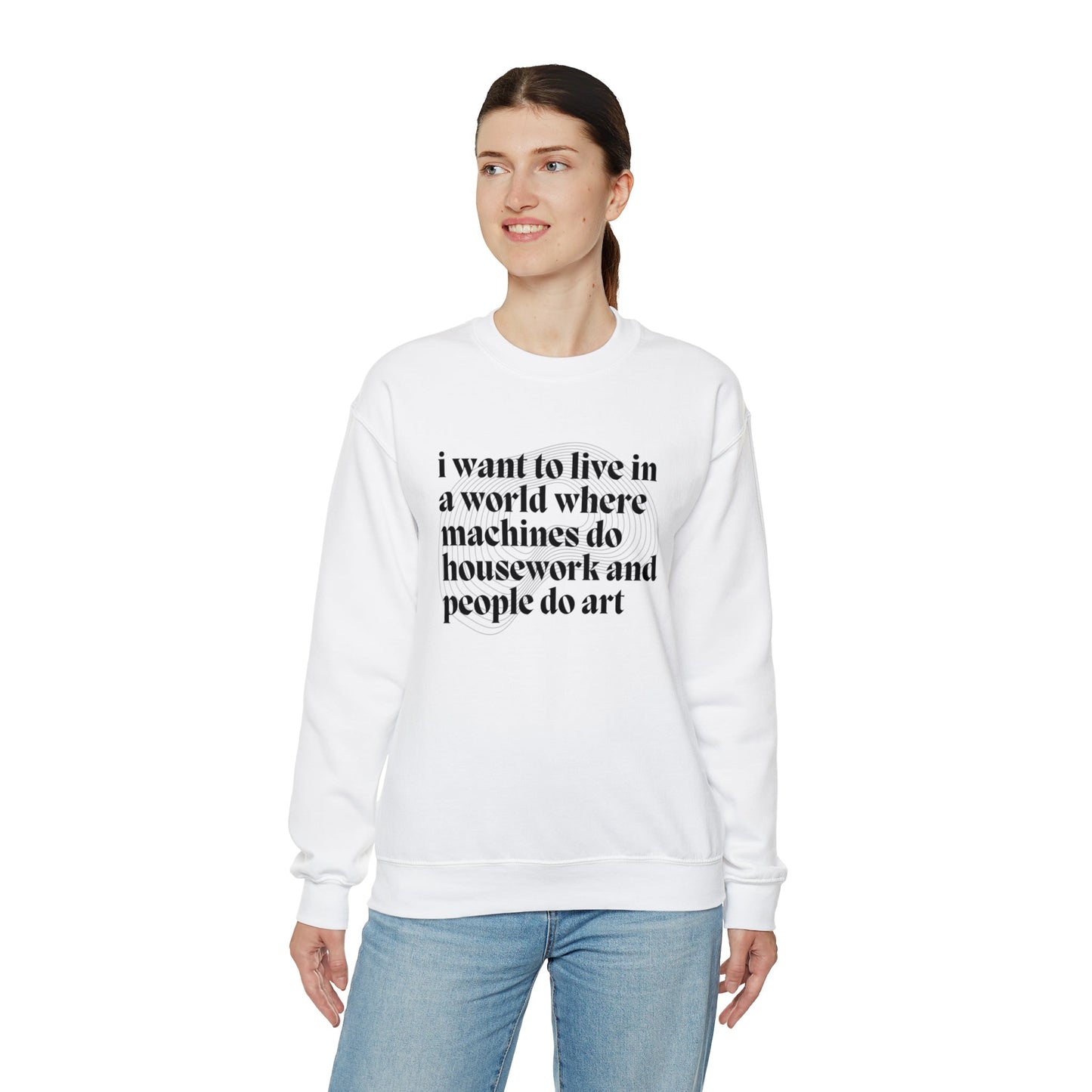 I Want to Live in a World Where Machines Do Housework and People Do Art Unisex Heavy Blend™ Crewneck Sweatshirt