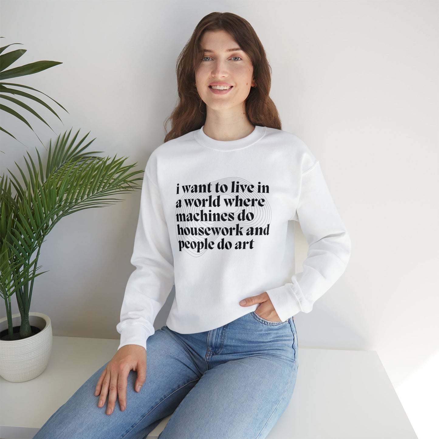 I Want to Live in a World Where Machines Do Housework and People Do Art Unisex Heavy Blend™ Crewneck Sweatshirt