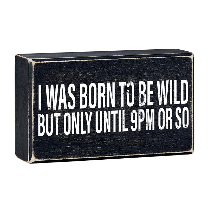 I Was Born To Be Wild But Only Until 9PM or So Black Wooden Box Sign | Home Office Wall Desk Decor