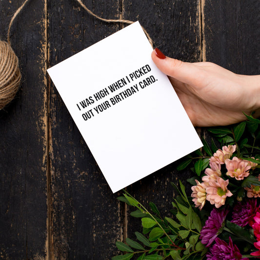 I Was High When I Picked Out Your Birthday Card Greeting Card