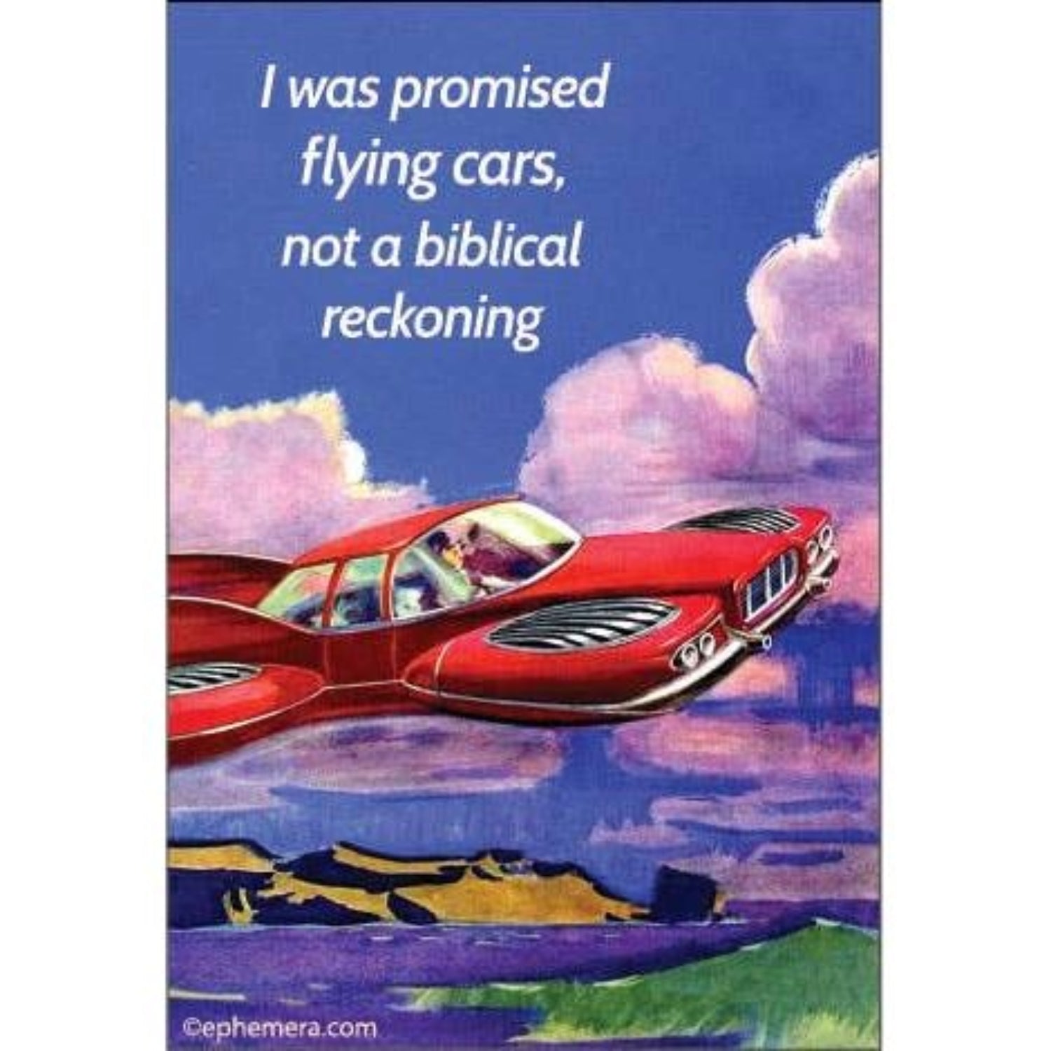 I Was Promised Flying Cars, Not a Biblical Reckoning Magnet | Retro Futurism Sarcastic Humor Fridge Magnet-Ephemera-The Bullish Store