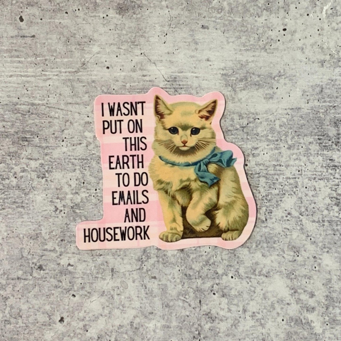 I Wasn't Put On This Earth To Do Emails Die Cut Cat Vinyl Sticker