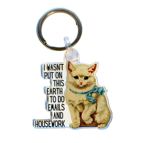 I Wasn't Put On This Earth to do Emails and Housework Keychain
