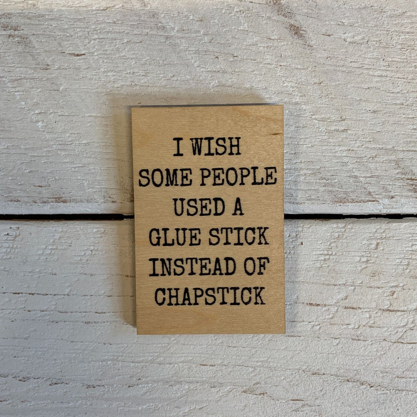 I Wish Some People Used A Glue Stick Funny Wood Refrigerator Magnet | 2" x 3"