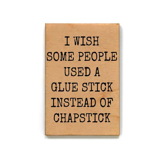 I Wish Some People Used A Glue Stick Funny Wood Refrigerator Magnet | 2" x 3"