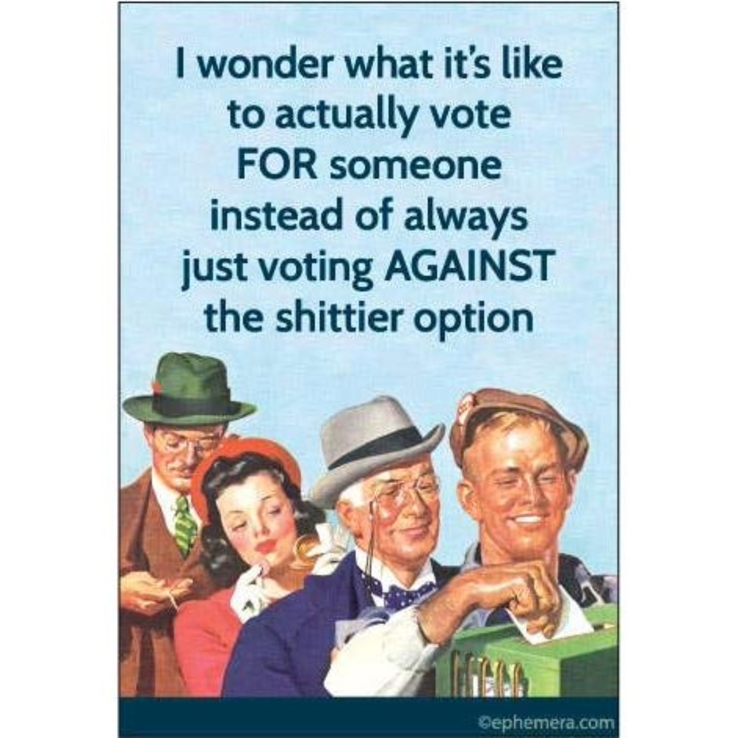 I Wonder What It’s Like to Actually Vote FOR Someone Magnet | Sarcastic Humor Refrigerator Magnet-Ephemera-The Bullish Store
