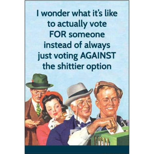 I Wonder What It’s Like to Actually Vote FOR Someone Magnet | Sarcastic Humor Refrigerator Magnet