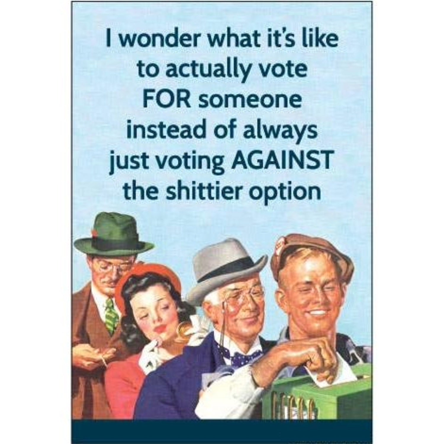 I Wonder What It’s Like to Actually Vote FOR Someone Magnet | Sarcastic Humor Refrigerator Magnet-Ephemera-The Bullish Store