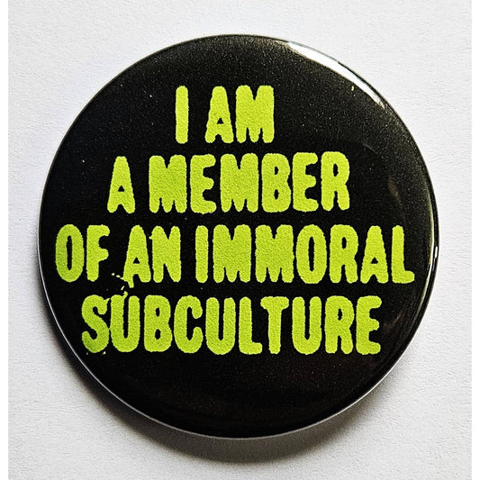 I am a Member of an Immoral Subculture Small Pinback Button | 1.25" Diameter