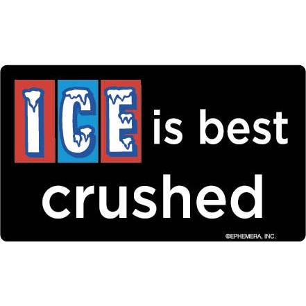 ICE Is Best Crushed Funny Satirical Bumper Sticker | Sarcastic Political Humor Vinyl Decal