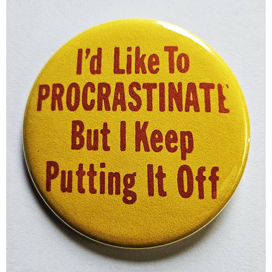 I'd Like To Procrastinate But I Keep Putting It Off Small Pinback Button | 1.25" Diameter