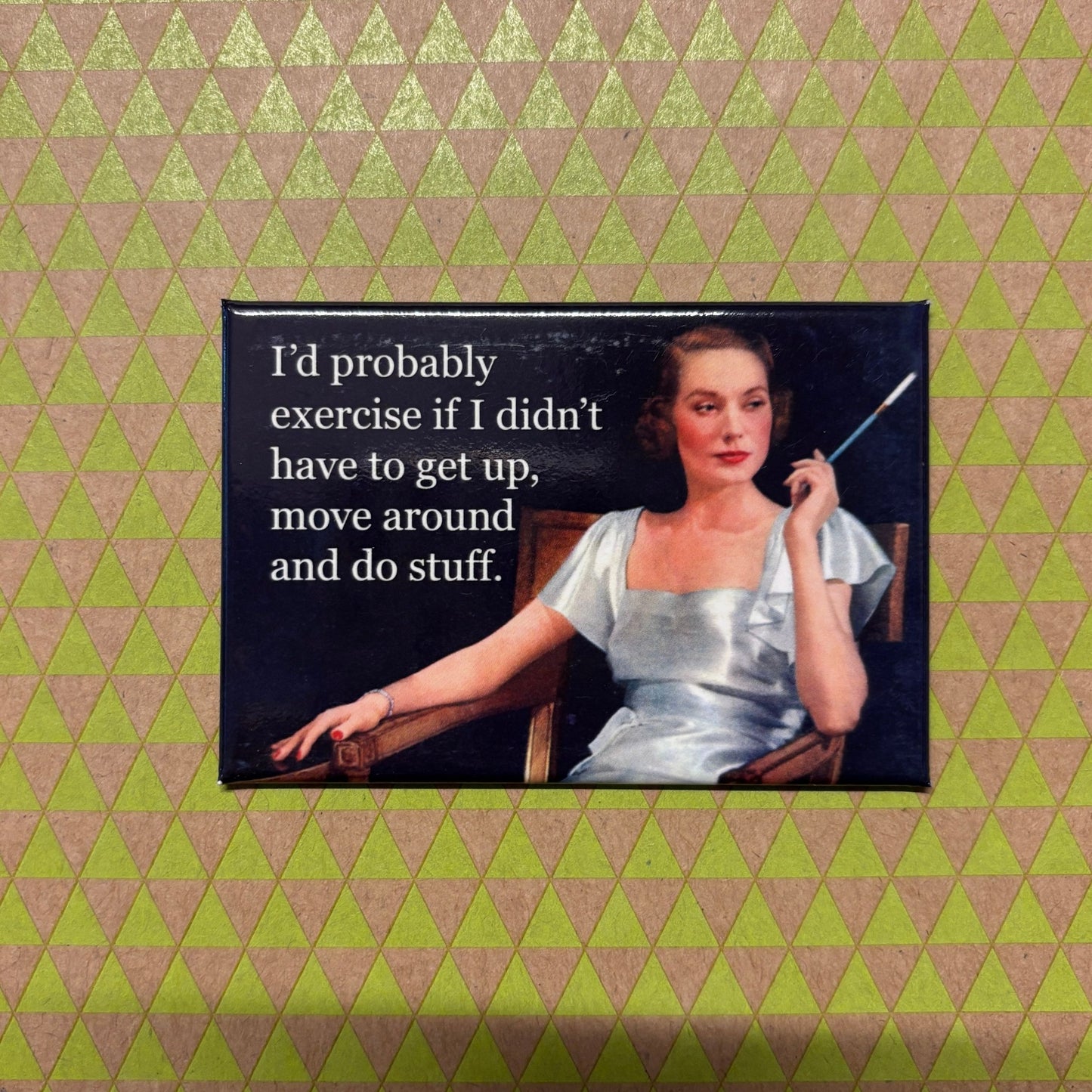 I'd Probably Exercise If I Didn't Have To Get Up, Move Around And Do Stuff  Refrigerator Magnet | 3" x 2"