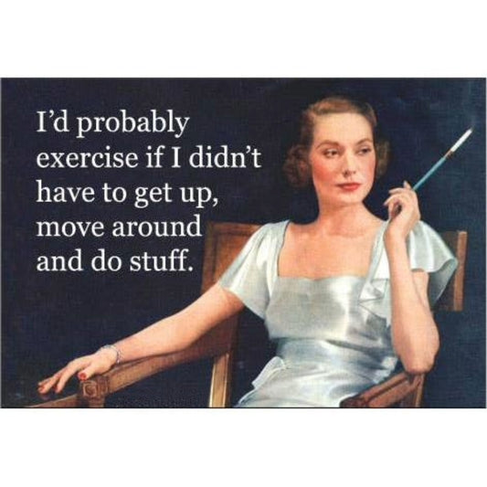 I'd Probably Exercise If I Didn't Have To Get Up, Move Around And Do Stuff Refrigerator Magnet | 3" x 2"-Ephemera-The Bullish Store