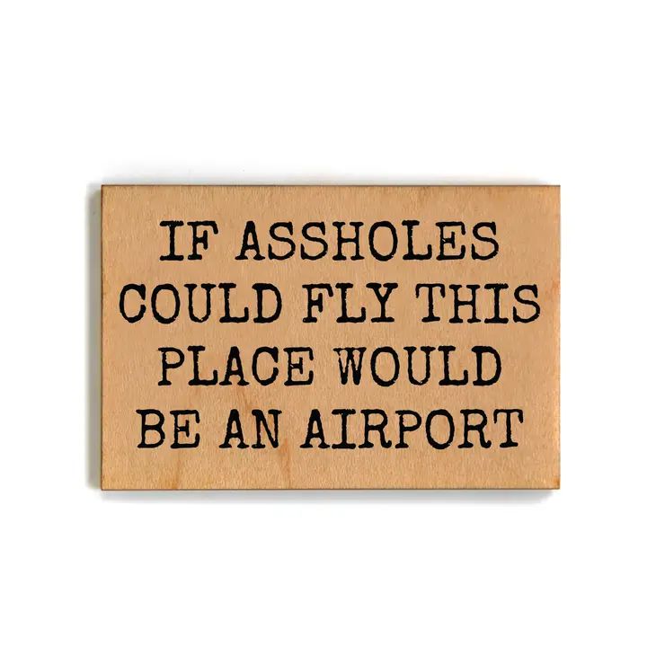 If Assholes Could Fly This Place Would Be An Airport Funny Wood Refrigerator Magnet | 2" x 3"