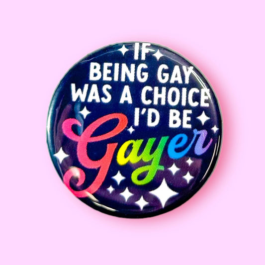 If Being Gay Was a Choice I'd Be Gayer 1.25" Metal Pinback Button Badge Pin