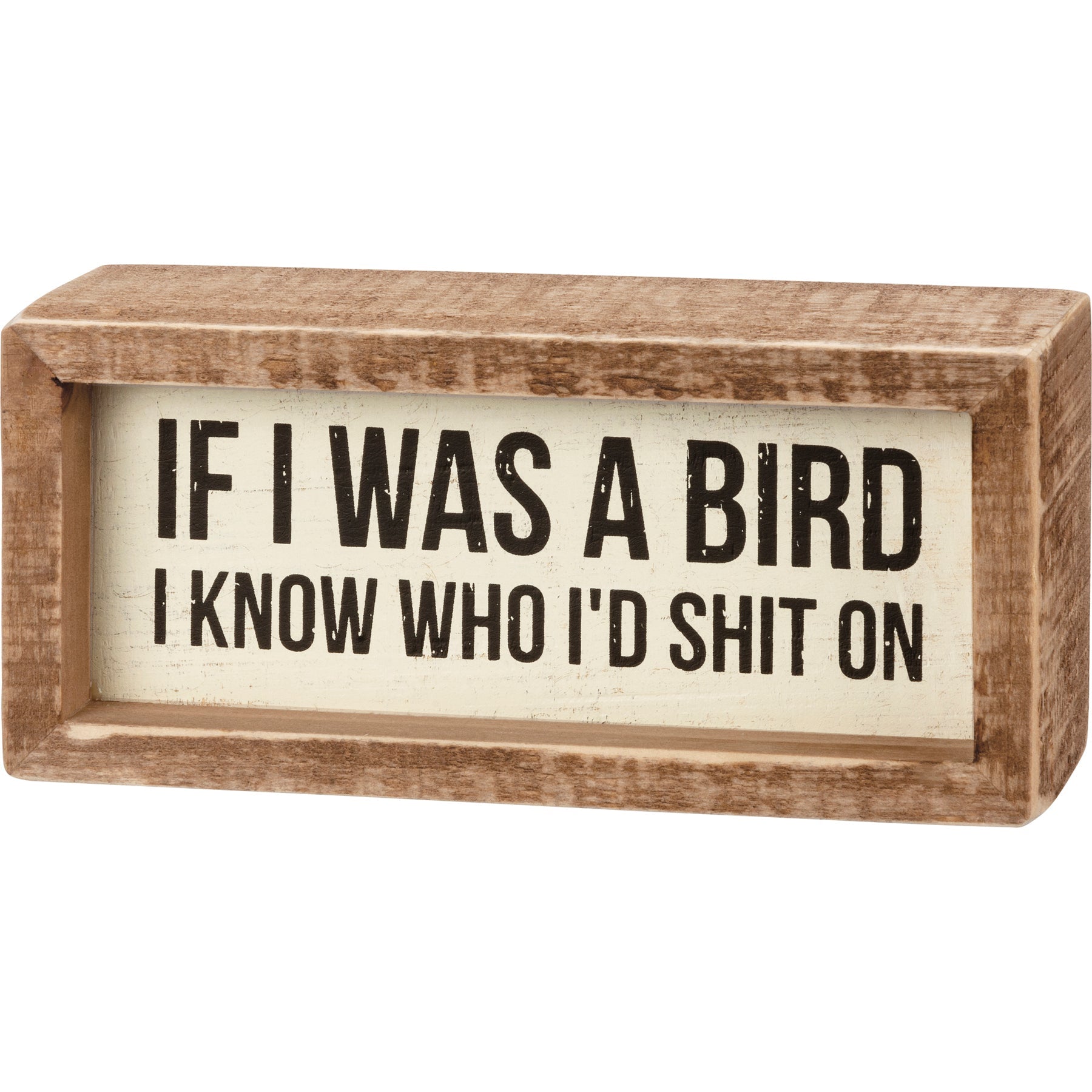 If I Was A Bird I Know Who I'd Shit On Inset Box Sign | Wall Desk Wooden Decor | 6" x 2.75"