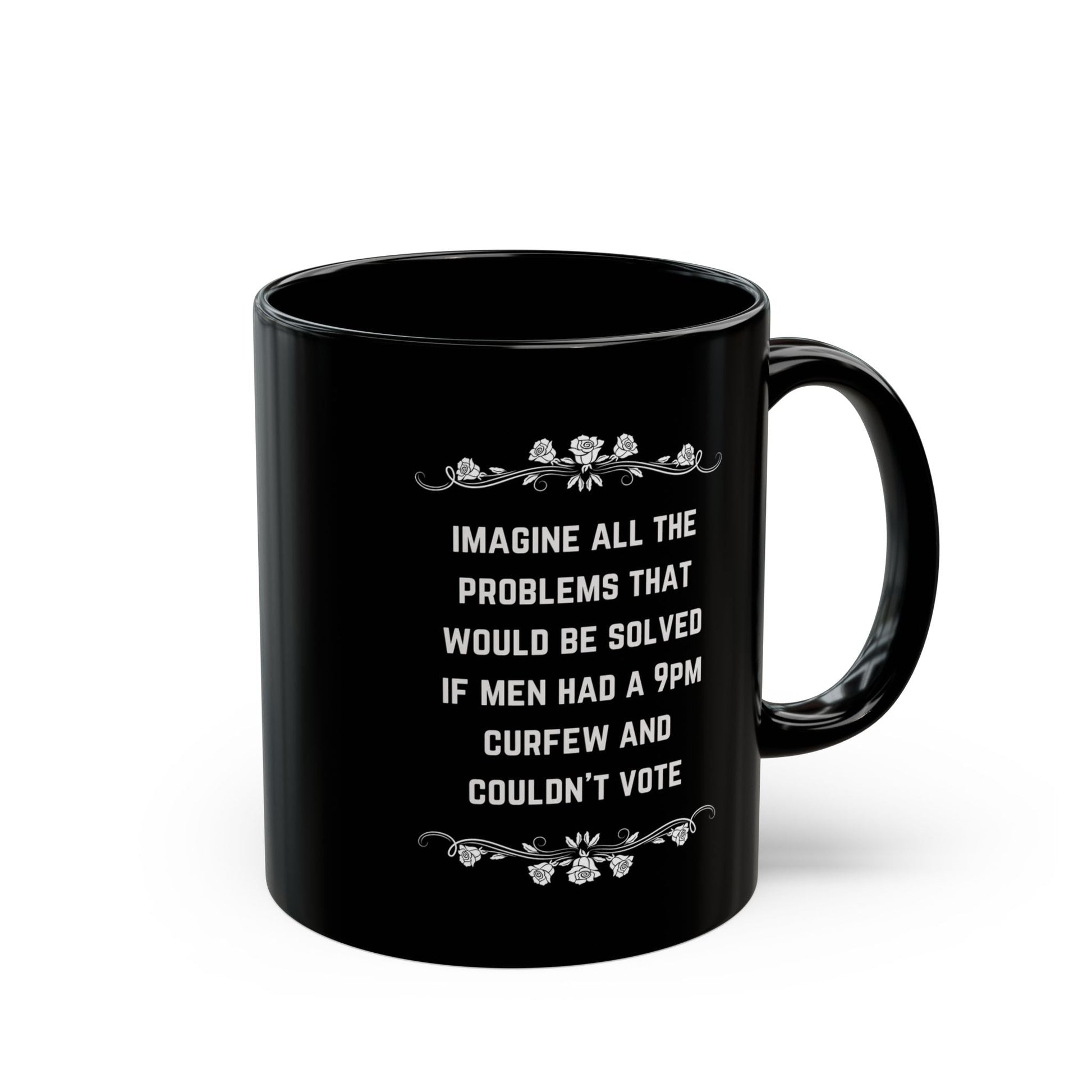 If Men Had a 9pm Curfew and Couldn't Vote 11oz Black Mug