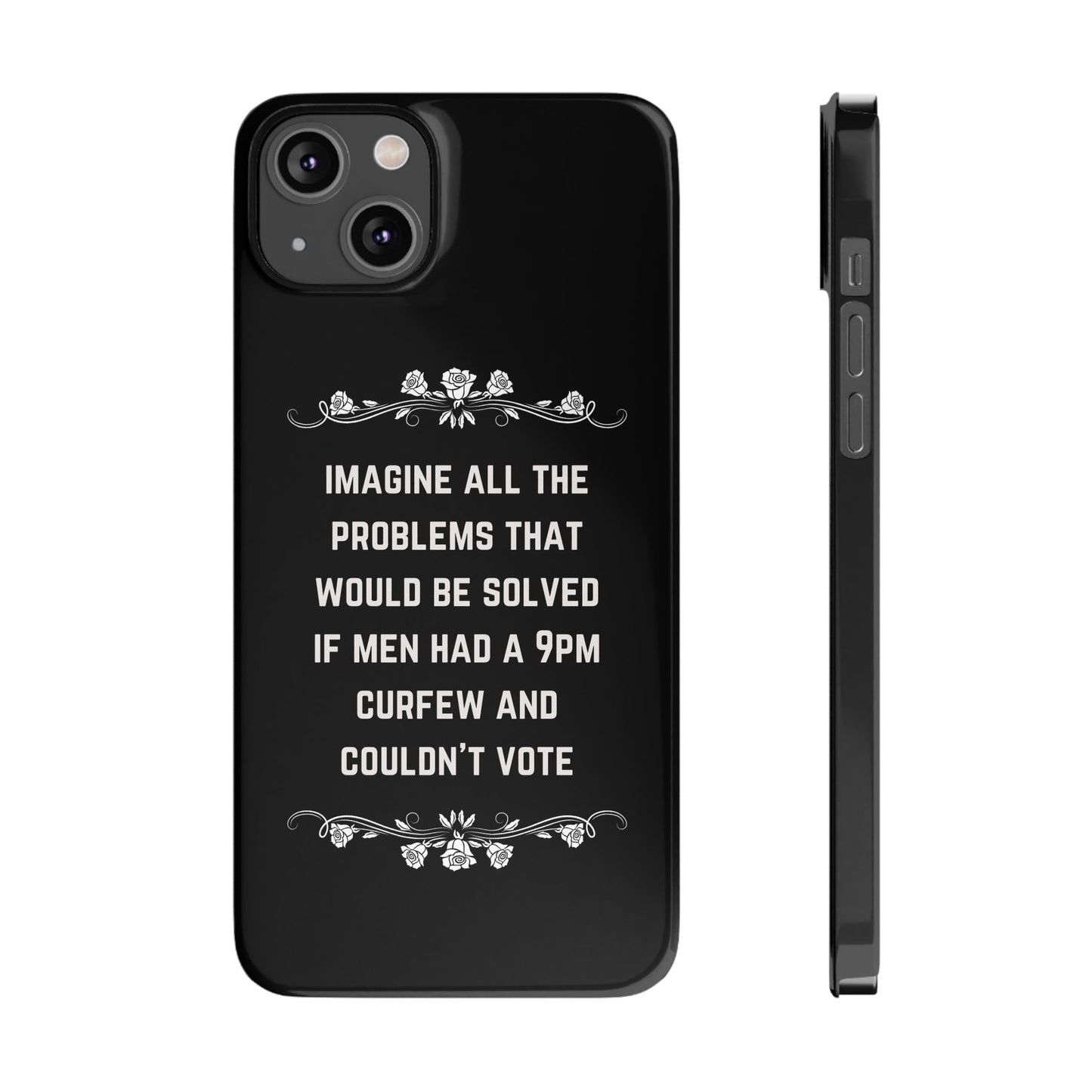 If Men Had a 9pm Curfew and Couldn't Vote Slim Phone Case - Many iPhone Models Available