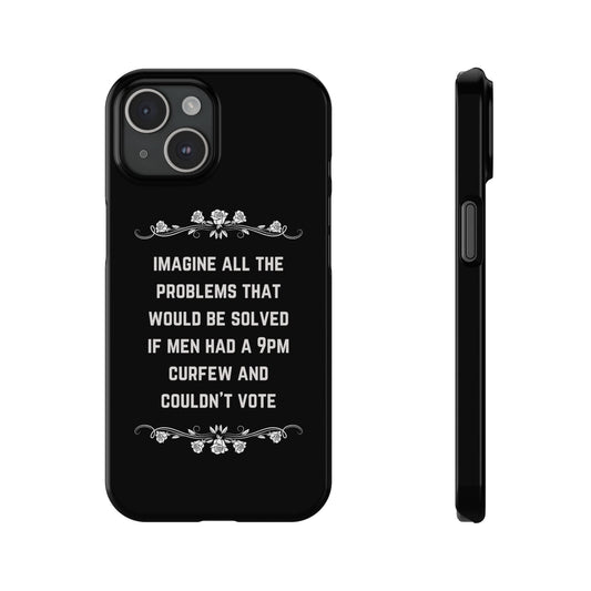 If Men Had a 9pm Curfew and Couldn't Vote Slim Phone Case - Many iPhone Models Available