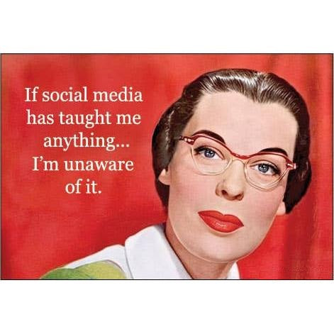 If Social Media Has Taught Me Anything, I'm Unaware Funny Magnet | Sarcastic Novelty Fridge Magnet-Ephemera-The Bullish Store