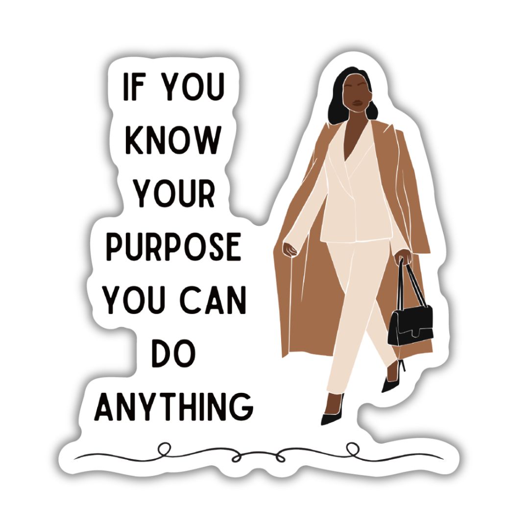 If You Know Your Purpose You Can Do Anything | Vinyl Die Cut Sticker