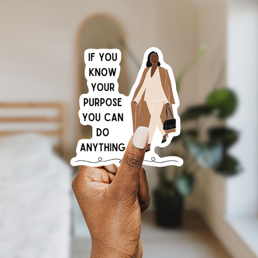 If You Know Your Purpose You Can Do Anything | Vinyl Die Cut Sticker