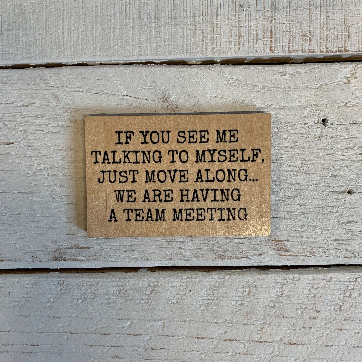 If You See Me Talking to Myself, I’m Having a Team Meeting Funny Wood Refrigerator Magnet | 2" x 3"