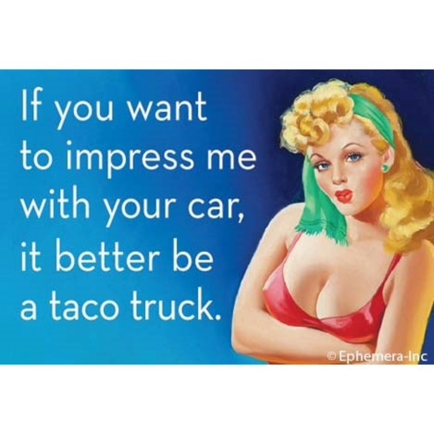 If You Want To Impress Me With Your Car, It Better Be A Taco Truck Rectangular Magnet-Ephemera-The Bullish Store