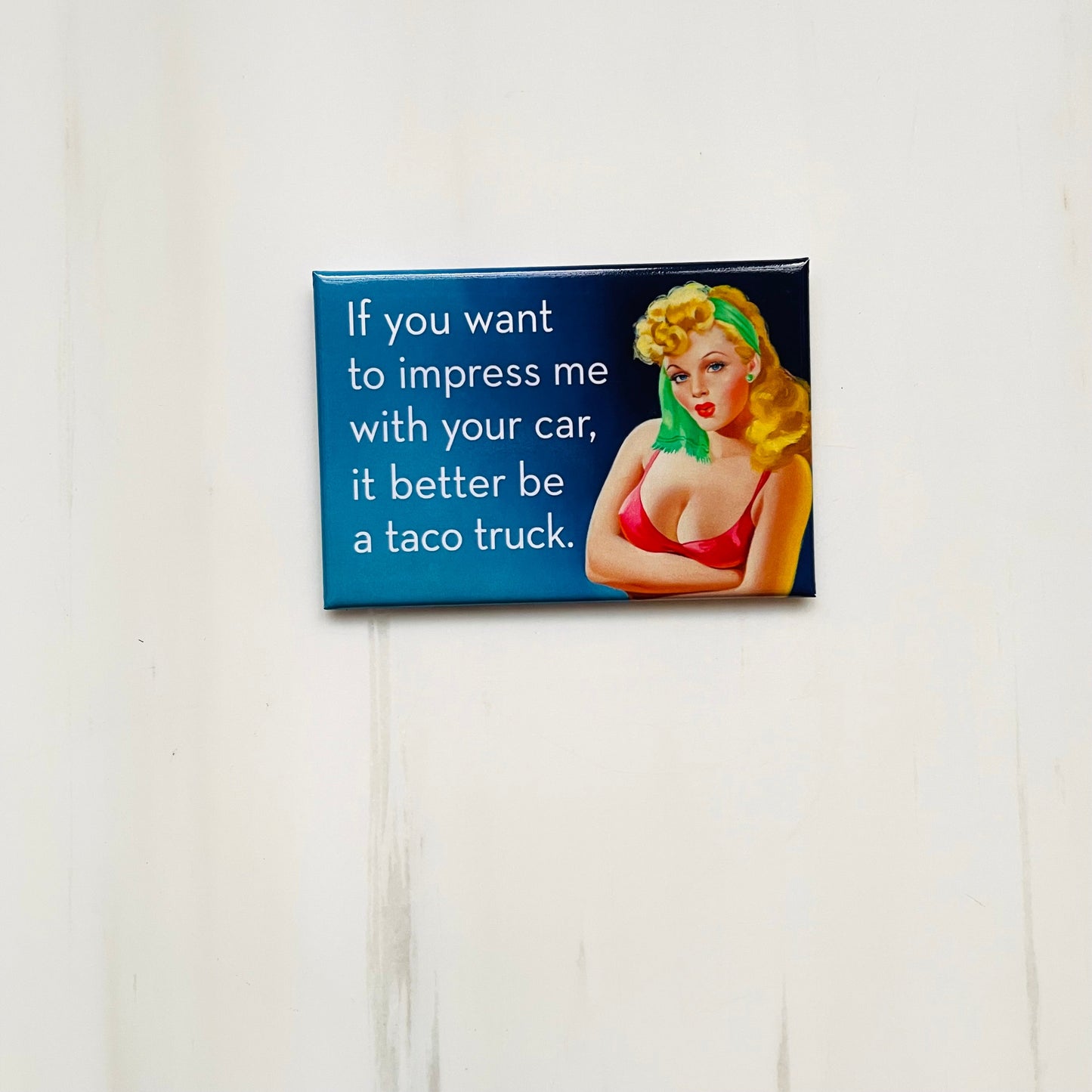 If You Want To Impress Me With Your Car, It Better Be A Taco Truck Rectangular Magnet