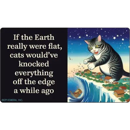 If the Earth Were Really Flat, Cats Would've Knocked Vinyl Sticker | Rectangular Large Size Decal | 6" x 3.4"