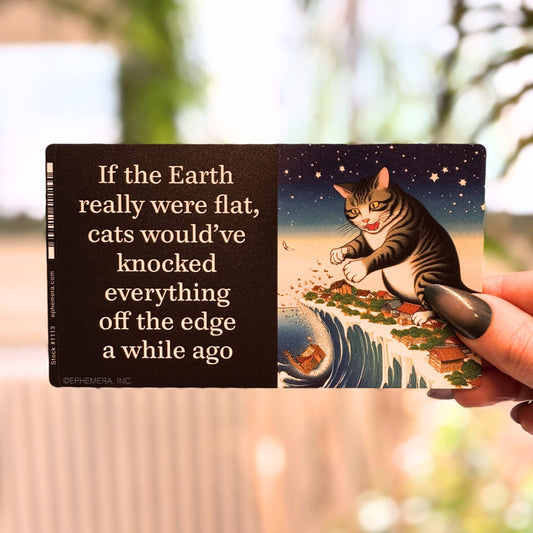 If the Earth Were Really Flat, Cats Would've Knocked Vinyl Sticker | Rectangular Large Size Decal | 6" x 3.4"