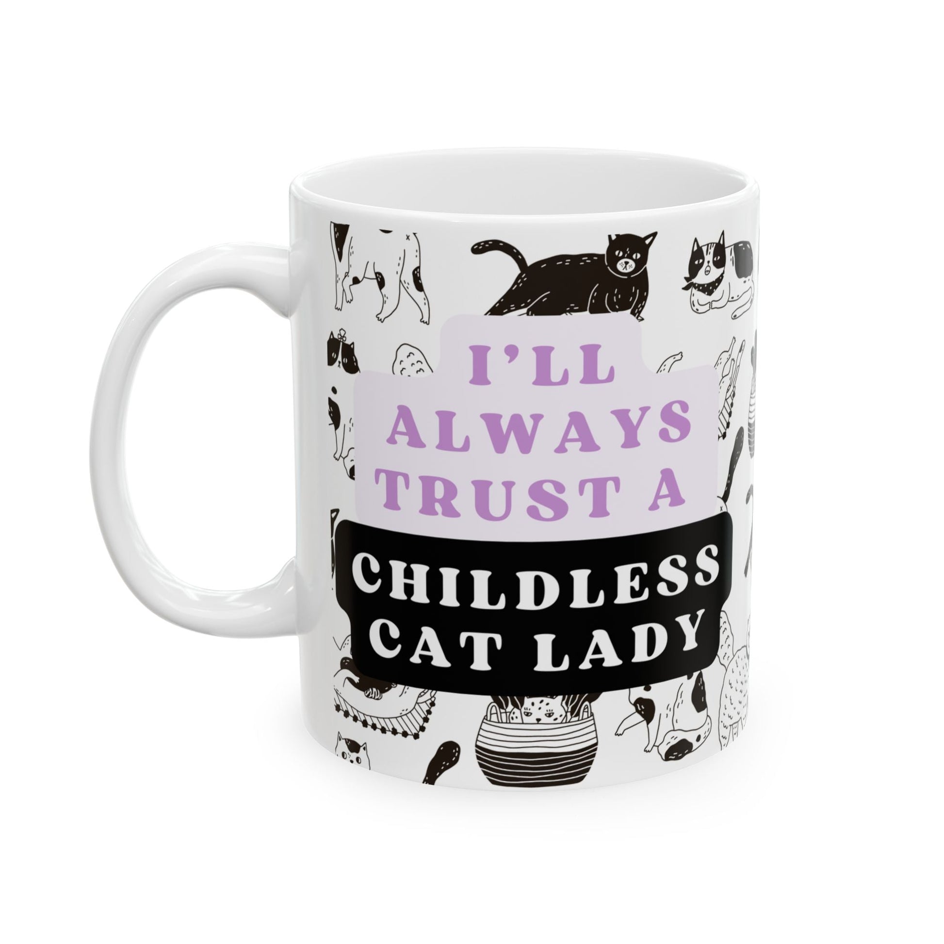 I'll Always Trust a Childless Cat Lady Over a Catless Child Man Ceramic Mug 11oz | Kamala JD Vance Election Meme | Vote 2024