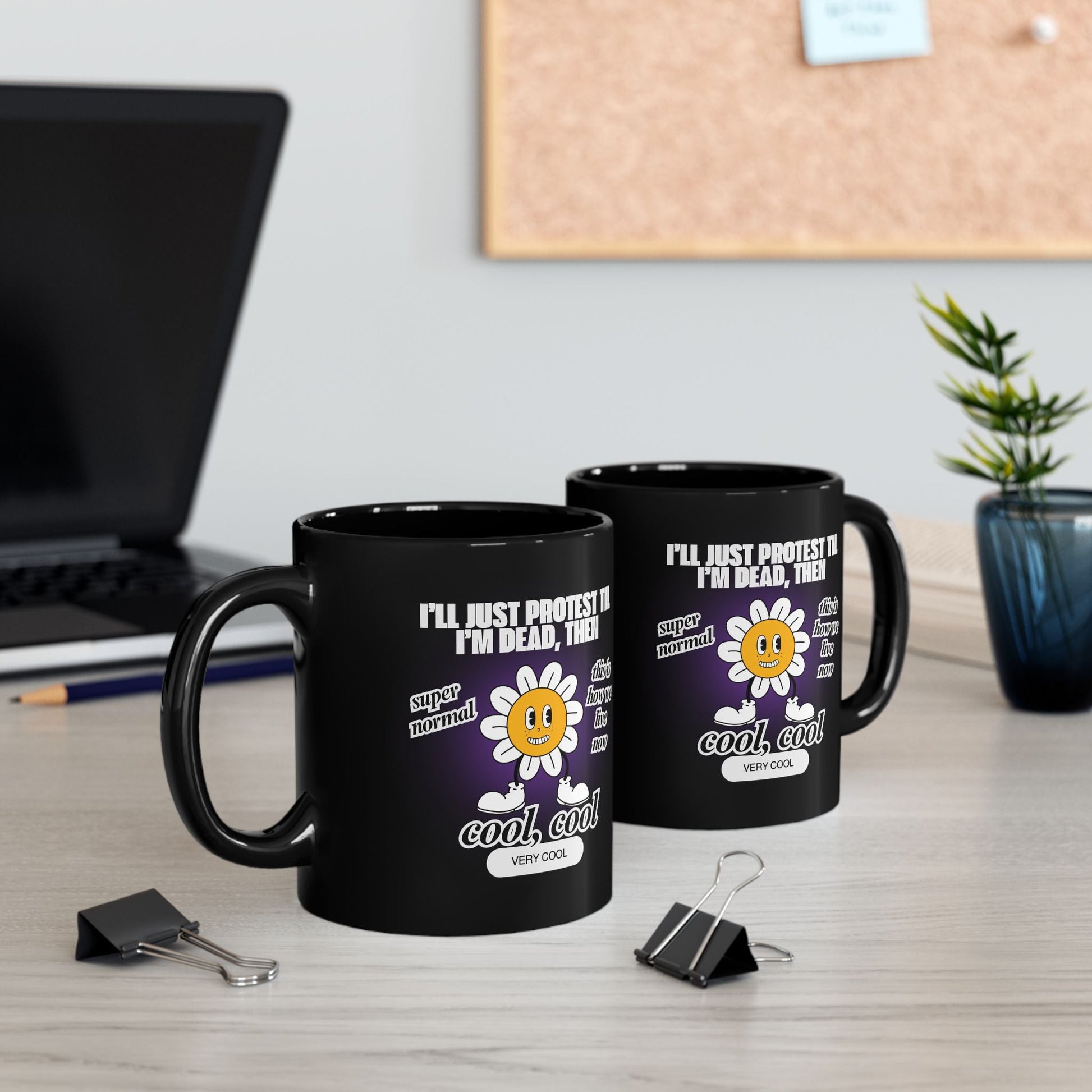 I'll Just Protest Til I'm Dead, Then Groovy Flower 11oz Black Mug