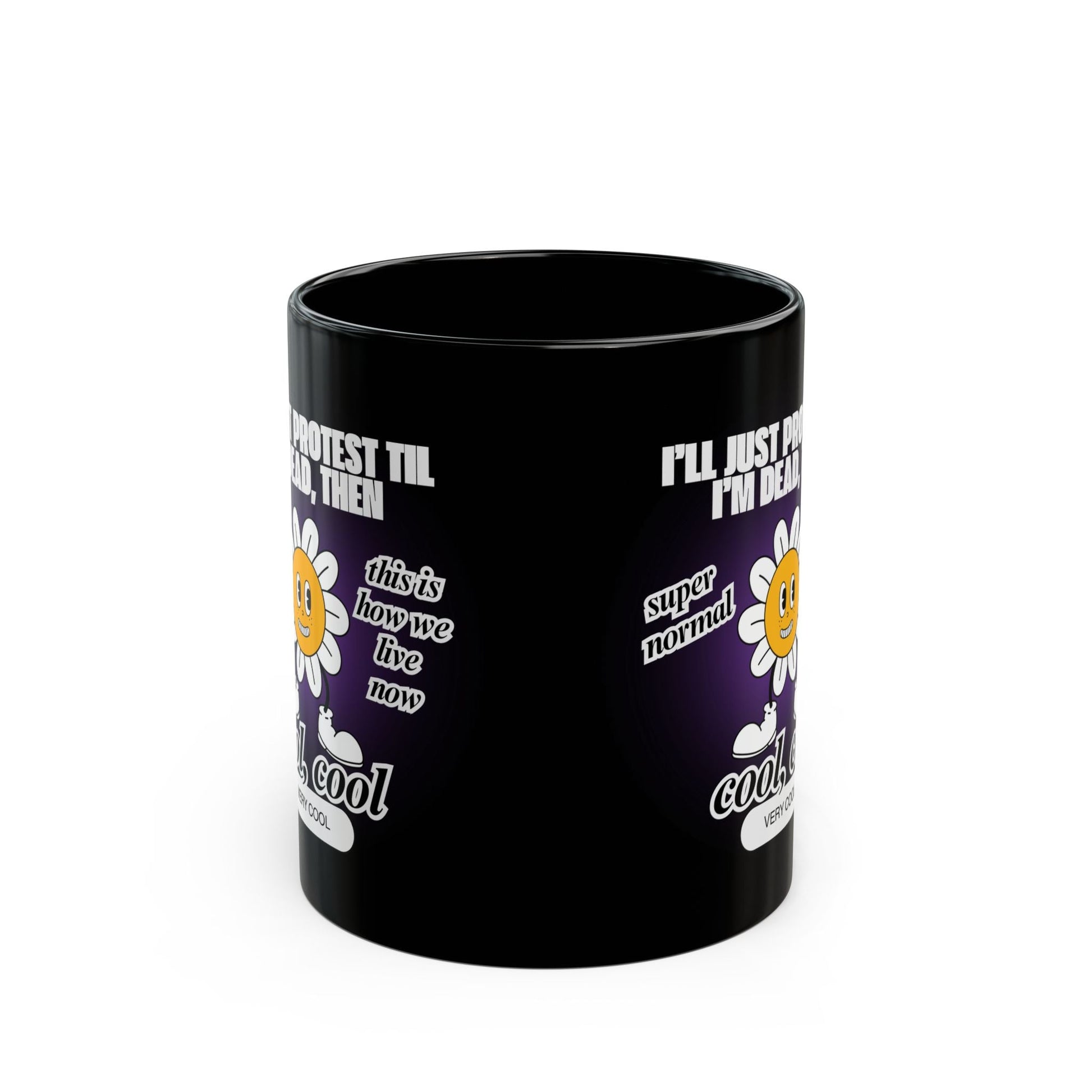 I'll Just Protest Til I'm Dead, Then Groovy Flower 11oz Black Mug