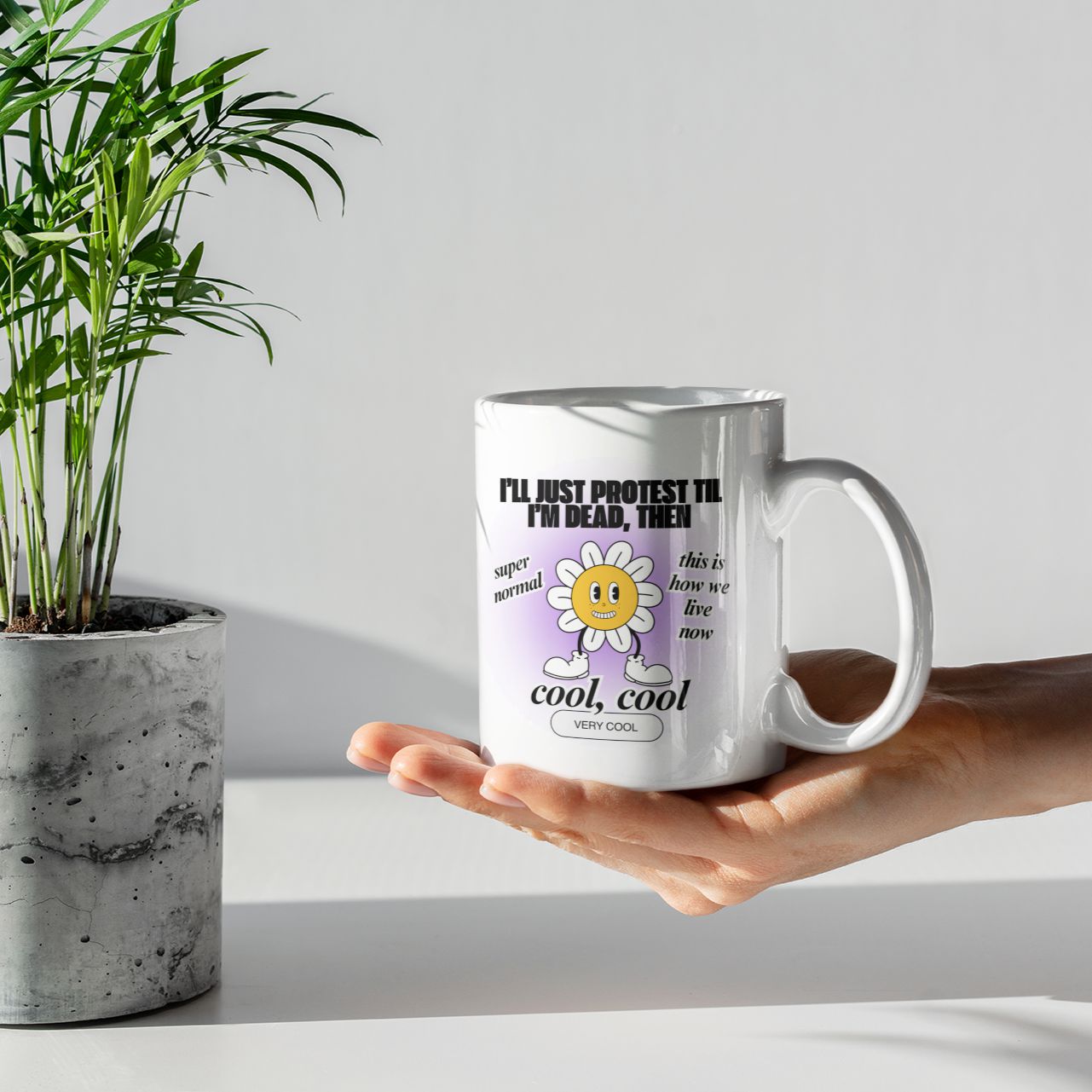 I'll Just Protest Til I'm Dead, Then Groovy Flower Ceramic Mug 11oz