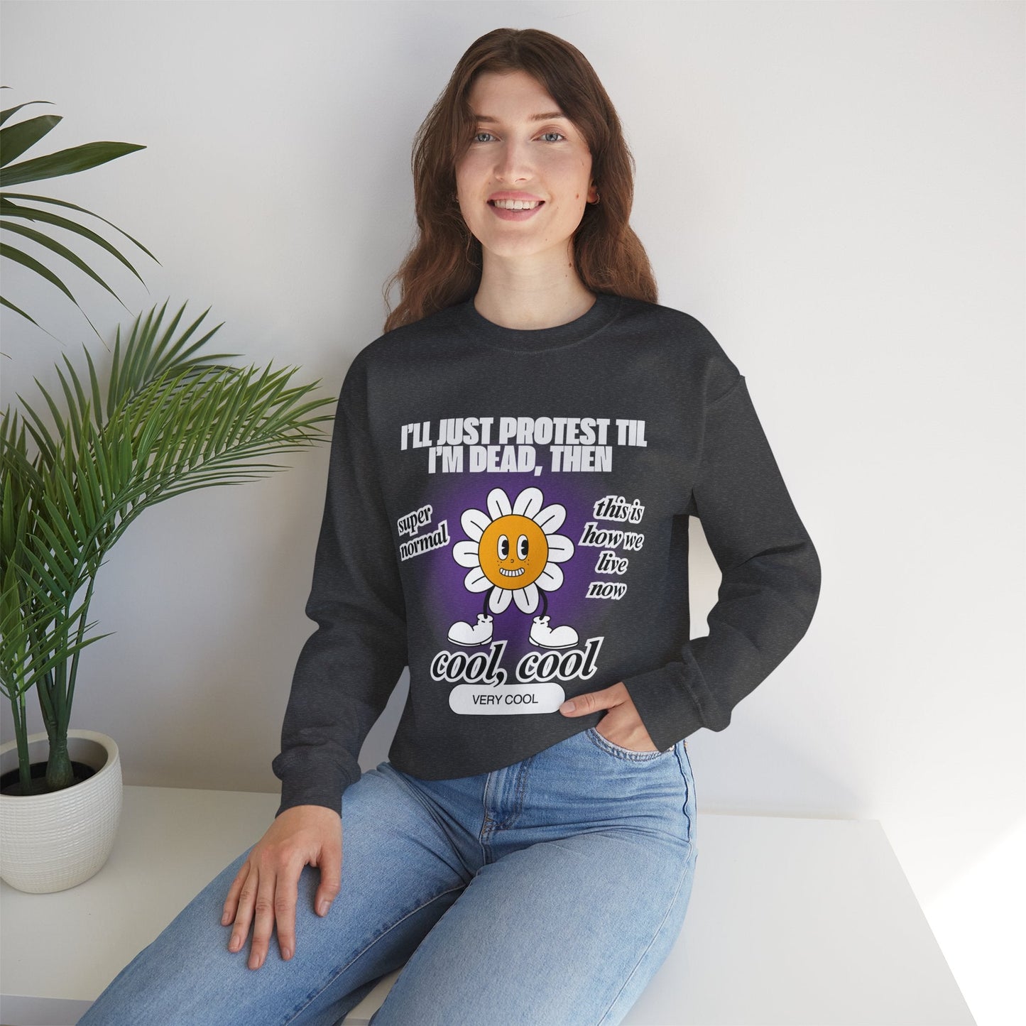 I'll Just Protest Til I'm Dead, Then Groovy Flower Unisex Heavy Blend™ Crewneck Sweatshirt