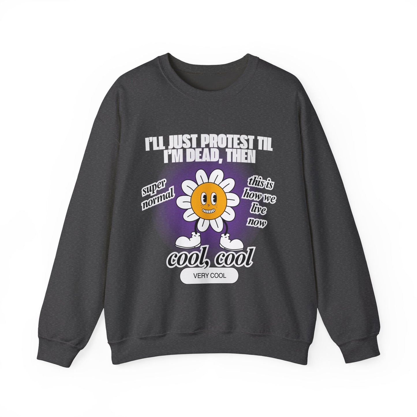 I'll Just Protest Til I'm Dead, Then Groovy Flower Unisex Heavy Blend™ Crewneck Sweatshirt