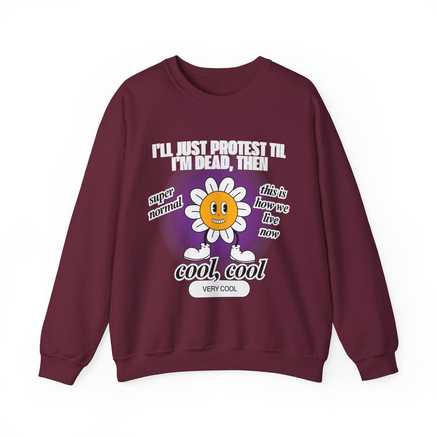 I'll Just Protest Til I'm Dead, Then Groovy Flower Unisex Heavy Blend™ Crewneck Sweatshirt (Sizes S-5X)