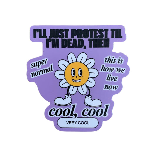 I'll Just Protest Til I'm Dead Then Vinyl Die Cut Sticker