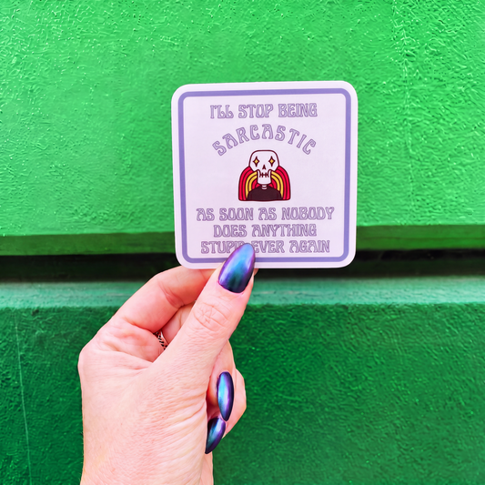 I'll Stop Being Sarcastic As Soon as Nobody Does Anything Stupid Ever Again Vinyl Die Cut Sticker-GetBullish-The Bullish Store
