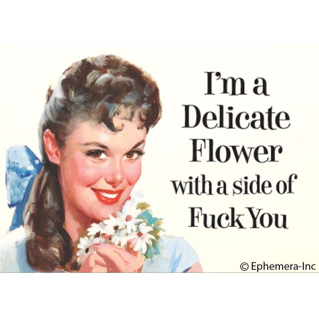 I'm A Delicate Flower With A Side Of Fuck You Fridge Magnet