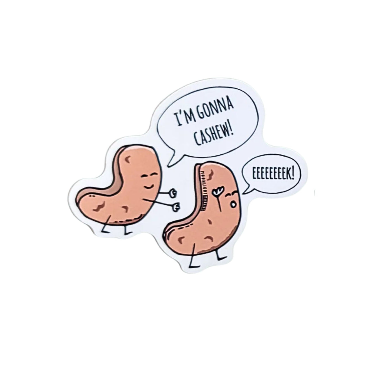 I'm Gonna Cashew EEEK! Nut Vinyl Sticker