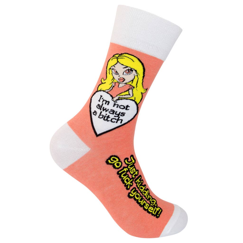 I'm Not Always a Bitch, Just Kidding Go F*** Yourself Socks | Funny & Snarky Crew Socks