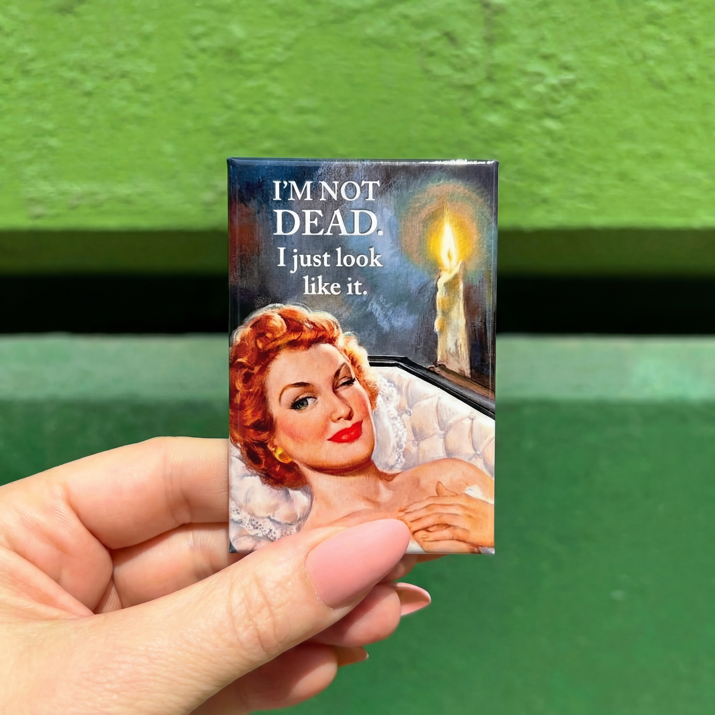 I’m Not Dead, I Just Look Like It Funny Dark Humor Magnet | Sarcastic Novelty Fridge Magnet