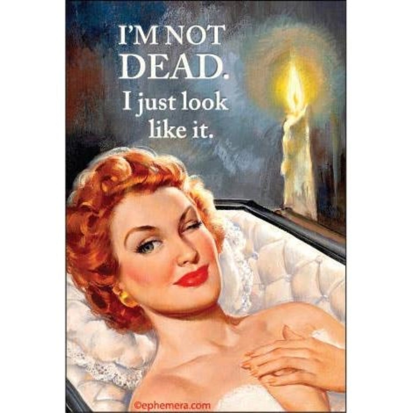 I’m Not Dead, I Just Look Like It Funny Dark Humor Magnet | Sarcastic Novelty Fridge Magnet-Ephemera-The Bullish Store